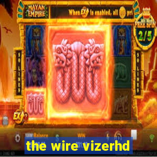 the wire vizerhd